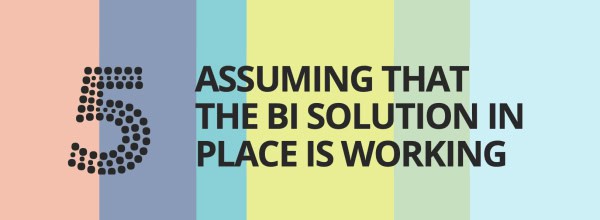 Buying BI Mistake: Assuming That Your Current BI Solution (Or Lack Of) Is Working